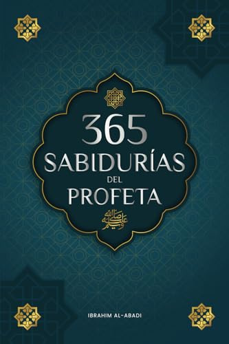365 Sabidurías del Profeta Muhammad: Textos auténticos del Hadiz y la Sunna sobre la familia, la salud, el éxito y el crecimiento espiritual (Colección - Libros Islam) (Libros Islámicos - Islam Way)