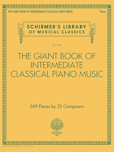 The Giant Book of Intermediate Classical Piano Music | 269 Pieces by 32 Composers | Classical Sheet Music Collection for Students and Teachers | ... Library of Musical Classics, 2139)