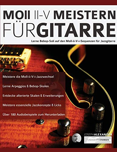 Moll-ii-V Meistern für Gitarre: Lerne Bebop-Soli auf den Moll-ii-V-i-Sequenzen für Jazzgitarre