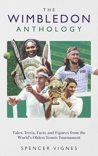 The Wimbledon Anthology: Tales, Trivia, Facts and Figures from the World's Oldest Tennis Tournament'