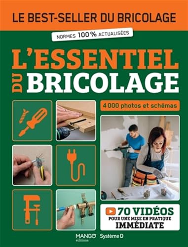 L'essentiel du bricolage: Le best-seller du bricolage - normes 100% actualisées - 4000 photos et schémas - 70 vidéos pour une mise en pratique immédiate