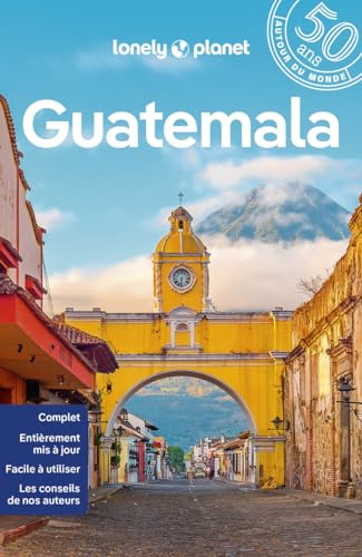Lonely Planet - Guide Guatemala 2024-2025: Itinéraires, expériences, conseils pratiques