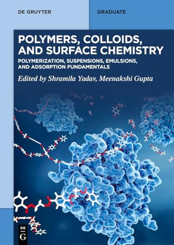 Polymers, Colloids, and Surface Chemistry: Polymerization, Suspensions, Emulsions, and Adsorption Fundamentals (De Gruyter Textbook)
