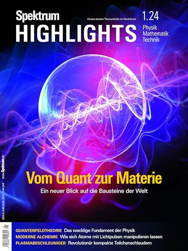 Spektrum Highlights 1/2024 - Vom Quant zur Materie: Neue Sicht auf die Bausteine der Welt (Spektrum Highlights: Unsere besten Themenhefte im Nachdruck)