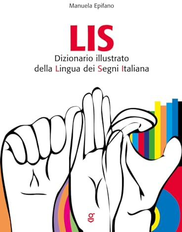 LIS. Dizionario Illustrato della Lingua dei Segni italiana