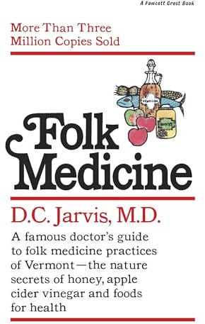 Folk Medicine: A New England Almanac of Natural Health Care from a Noted Vermont Country Doctor