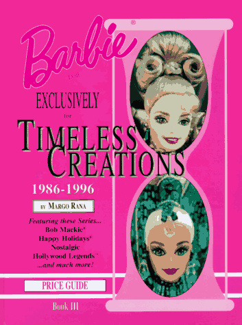 Barbie Doll Exclusively for Timeless Creations: Identification & Values : Book 3