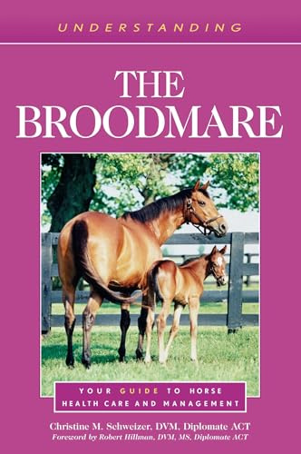 Understanding the Broodmare: Your Guide to Horse Health Care and Management (Understanding Horse Care)