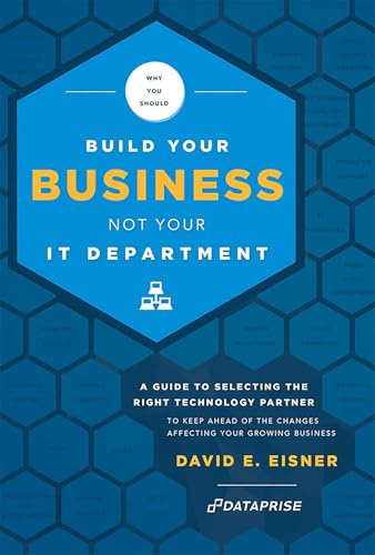 Why You Should Build Your Business Not Your IT Department: A Guide To Selecting The Right Technology Partner To Keep Ahead Of The Chnages Affecting Your Growing Business