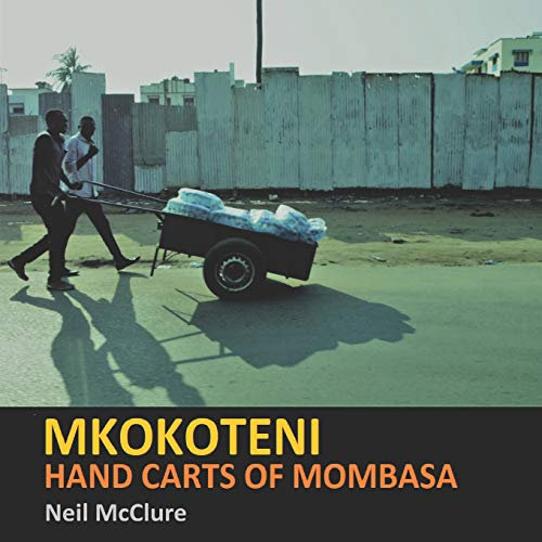 MKOKOTENI: Hand Carts of Mombasa