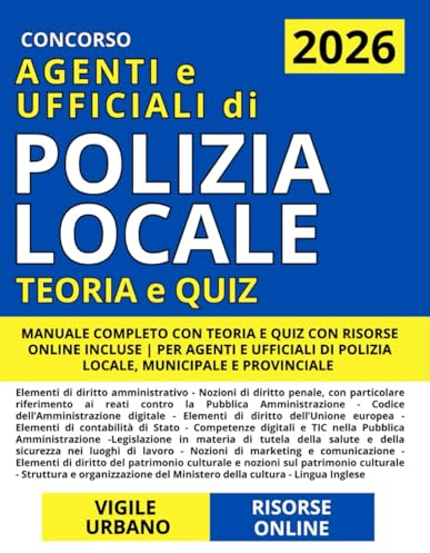 Concorso Vigile Urbano (Agenti e Ufficiali di Polizia Locale): Manuale Completo con Teoria e Quiz con Risorse Online Incluse | Per Agenti di Polizia Locale, Municipale e Provinciale