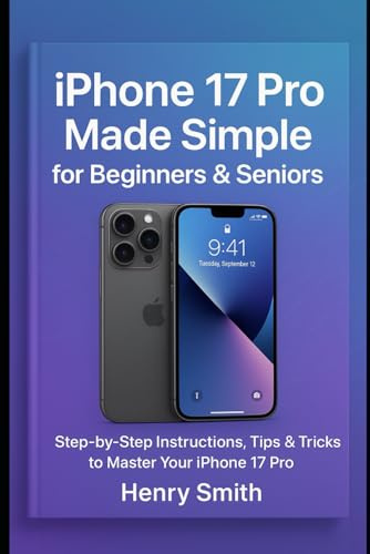 iPhone 17 Pro Made Simple for Beginners & Seniors: Step-by-Step Instructions, Tips & Tricks to Master Your iPhone 17 Pro (gadget review)