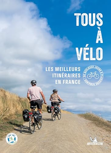 Tous à vélo: Les meilleurs itinéraires en France, de quelques jours à plusieurs semaines