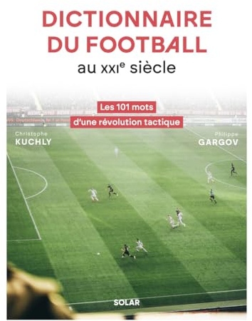 Dictionnaire du football au XXIe siècle: Les 101 mots d'une révolution tactique