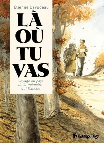 Là où tu vas: Voyage au pays de la mémoire qui flanche