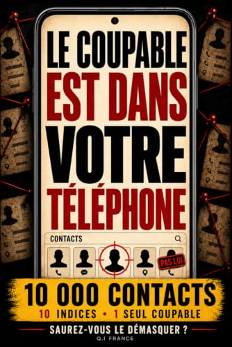 Le coupable est dans votre téléphone: Livre-jeu d’enquête criminelle interactif pour adultes : 10 000 contacts, 10 indices, énigmes, logique, observation et déduction pour démasquer le coupable