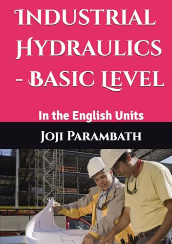 Industrial Hydraulics - Basic Level: In the English Units
