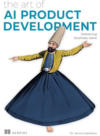 The Art of AI Product Development: Delivering Business Value