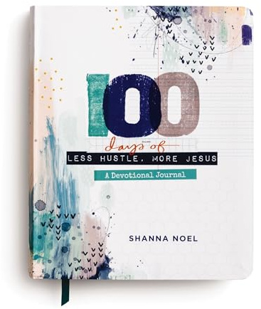 100 Days of Less Hustle, More Jesus: A Devotional Journal: A Devotional Journal (100 Daily Devotions with Bible Verses, Journaling Space, and Prayers)