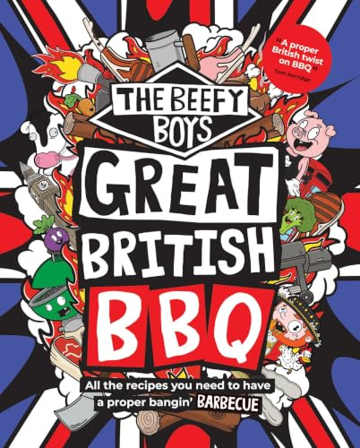 The Beefy Boys' Great British BBQ: All the recipes you need to have a proper bangin’ barbecue