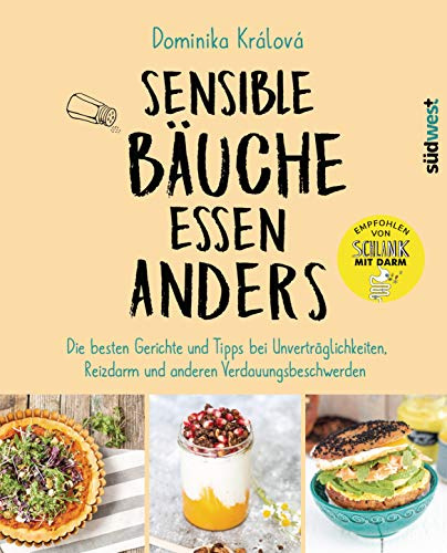 Sensible Bäuche essen anders. Die besten Gerichte und Tipps bei Unverträglichkeiten, Reizdarm und anderen Verdauungsbeschwerden - Ernährungstipps bei ... Crohn, Zölliakie oder nach einer Darm-OP