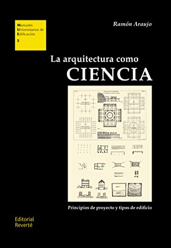 La arquitectura como ciencia: Principios de proyecto y tipos de Edificio (Manuales Universitarios de Edificación (MUE))