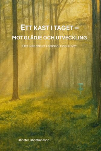 Ett kast i taget - mot glädje och utveckling: Det inre spelet i discgolf och livet