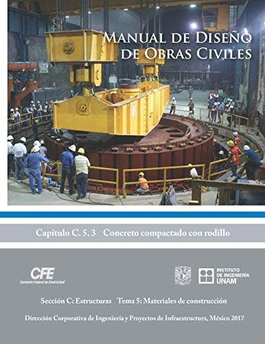 Manual de Diseño de Obras Civiles Cap. C.5.3 Concreto Compactado con Rodillo: Sección C: Estructuras Tema 5: Materiales de Construcción