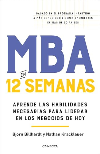 MBA en 12 semanas: Aprende las habilidades necesarias para liderar en los negocios de hoy (Conecta)
