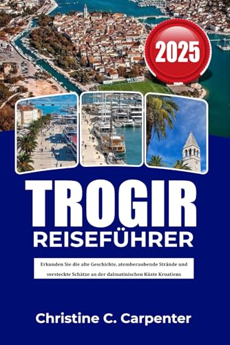 TROGIR Reiseführer 2026: Erkunden Sie die alte Geschichte, atemberaubende Strände und versteckte Schätze an der dalmatinischen Küste Kroatiens