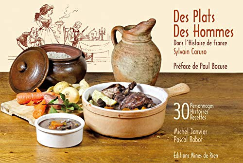 Des plats, des hommes dans l'Histoire de France : 30 personnages, 30 histoires, 30 recettes