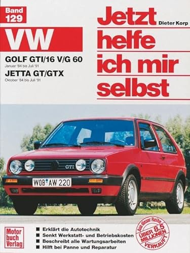 Jetzt helfe ich mir selbst, Bd. 129: VW Golf GTI/16V, VW Golf GTI G 60 ab Januar '84, VW Jetta GT/GTX ab Oktober '84