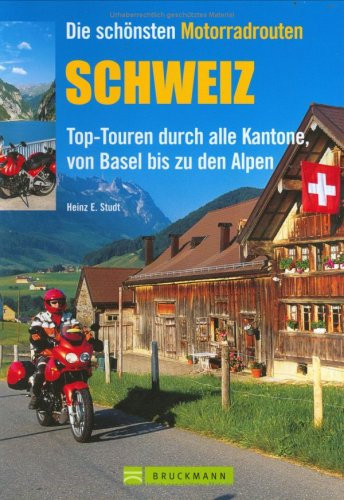 Schweiz: Top-Touren durch alle Kantone, von Basel bis zu den Alpen (Motorrad-Reiseführer)