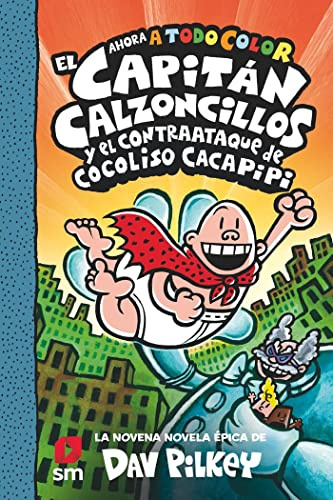 El Capitán Calzoncillos y el contraataque de Cocoliso Cacapipi: 9 (El Capitán Calzoncillos a todo color)