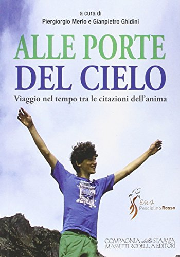 Alle porte del cielo. Riflessioni e citazioni del Pesciolinorosso. Viaggio nel tempo tra le citazioni dell'anima