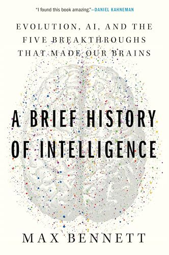 A Brief History of Intelligence: Evolution, AI, and the Five Breakthroughs That Made Our Brains – A Neuroscience Framework for Understanding Future Machines