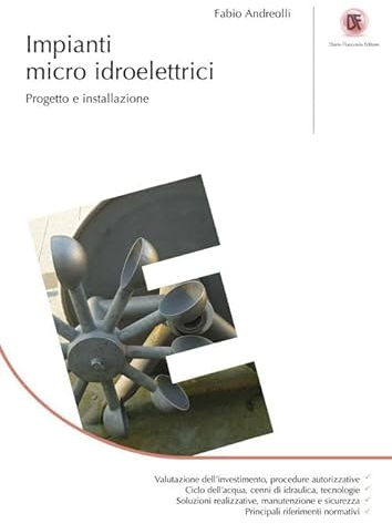 Impianti micro idroelettrici. Progetto e installazione