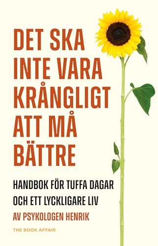 Det ska inte vara krångligt att må bättre : handbok för tuffa dagar och ett lyckligare liv