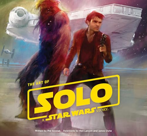 The Art of Solo: A Star Wars Story: Forwords by Neil Lamont and James Clyne