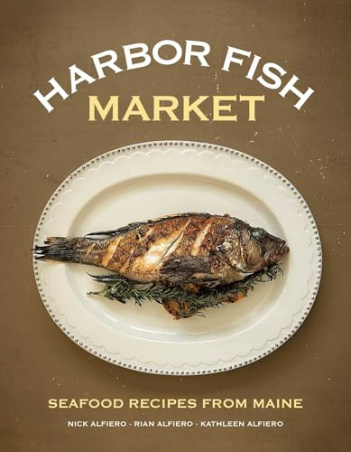 Harbor Fish Market: Seafood Recipes from Maine
