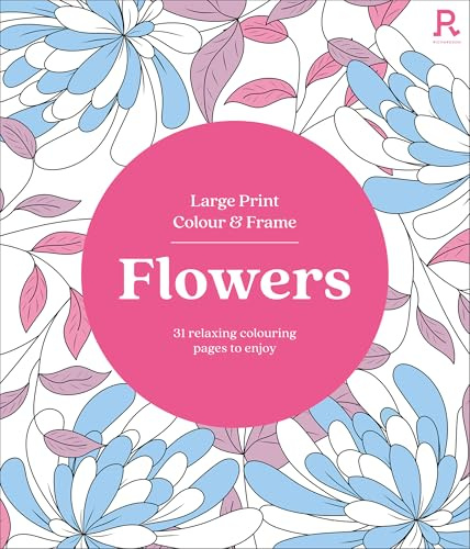 Large Print Colour & Frame - Flowers: 31 Relaxing Colouring Pages to Enjoy (Richardson Colouring Books)