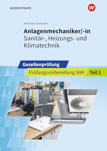 Anlagenmechaniker/-in Sanitär-, Heizungs- und Klimatechnik: Gesellenprüfung Prüfungsvorbereitung Teil 2