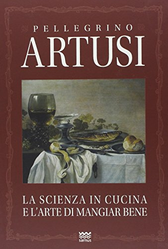 La scienza in cucina e l'arte di mangiar bene