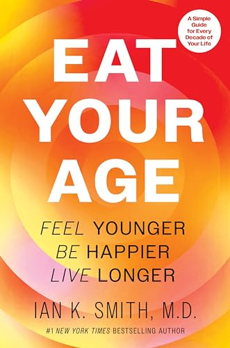Eat Your Age: Feel Younger, Be Happier, Live Longer―The Definitive Health and Fitness Companion with a Personalized Touch, Embrace a Healthier Lifestyle Today!