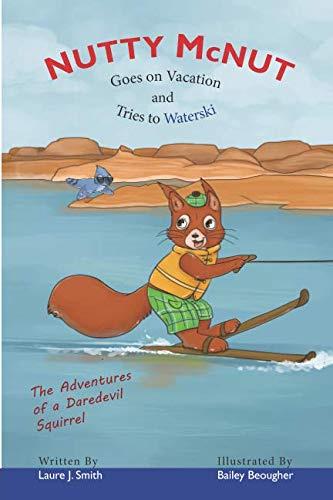 Nutty McNut Goes on Vacation and Tries to Waterski: The Adventures of a Daredevil Squirrel