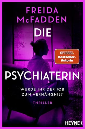 Die Psychiaterin – Wurde ihr der Job zum Verhängnis?: Thriller - Der neue Thriller der Weltbestsellerautorin