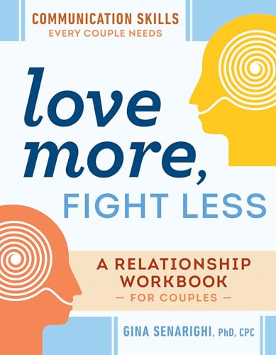 Love More, Fight Less: Communication Skills Every Couple Needs a Relationship Workbook for Couples