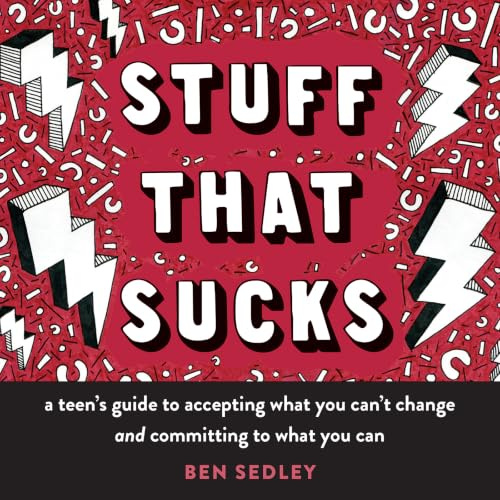 Stuff That Sucks: A Teen's Guide to Accepting What You Can't Change and Committing to What You Can (The Instant Help Solutions Series)