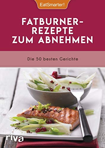 EatSmarter! Fatburner-Rezepte zum Abnehmen: Die 50 besten Gerichte