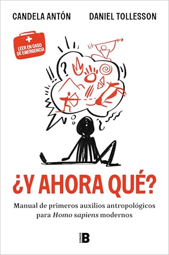 ¿Y ahora qué?: Manual de primeros auxilios antropológicos para homo sapiens modernos (Somos B)